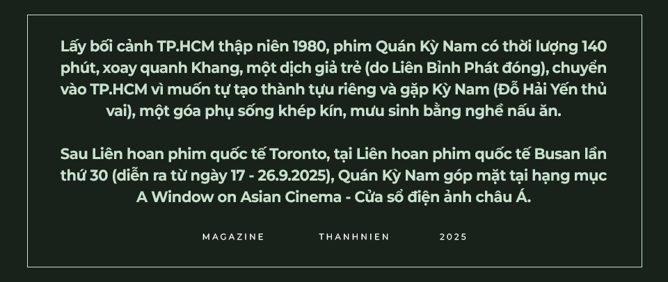 Đạo diễn Leon Lê và lựa chọn nghệ thuật trong Quán Kỳ Nam tại TIFF 2025 - Ảnh 10.